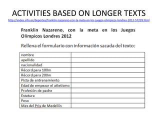 ACTIVITIES BASED ON LONGER TEXTS
http://andes.info.ec/deportes/franklin-nazareno-con-la-meta-en-los-juegos-olimpicos-londres-2012-57239.html
 