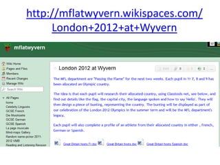 http://mflatwyvern.wikispaces.com/
     London+2012+at+Wyvern
 