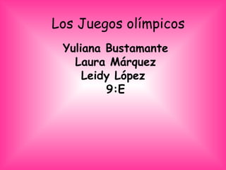 Los Juegos olímpicos
 Yuliana Bustamante
   Laura Márquez
     Leidy López
         9:E
 