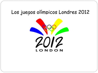 Los juegos olímpicos Londres 2012
 