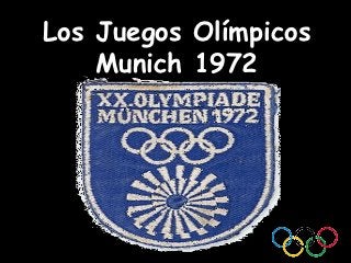 Los Juegos Olímpicos
    Munich 1972
 