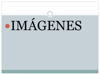 IMÁGENES
 