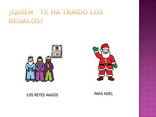 LOS REYES MAGOS   PAPÁ NOEL
 