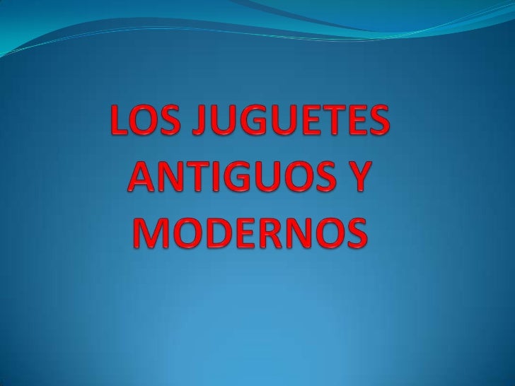 juguetes antiguos y actuales