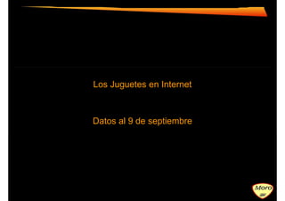 Los Juguetes en Internet



Datos al 9 de septiembre
 