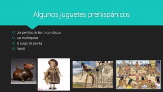 Los juguetes prehispánicos | PPTX
