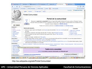 UPC – Universidad Peruana de Ciencias Aplicadas Facultad de Comunicaciones http://es.wikipedia.org/wiki/Portal:Comunidad 