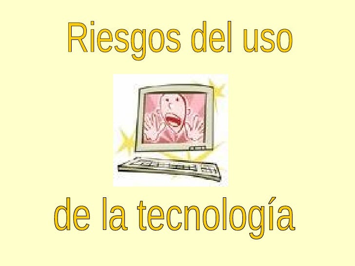 Peligros de la tecnologìa Peligros de la tecnologìa