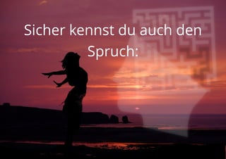 Sicher kennst du auch den
Spruch:
 