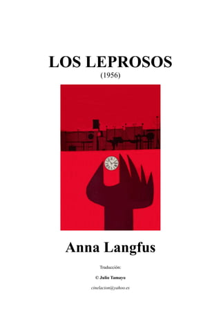 LOS LEPROSOS
(1956)
Anna Langfus
Traducción:
© Julio Tamayo
cinelacion@yahoo.es
 