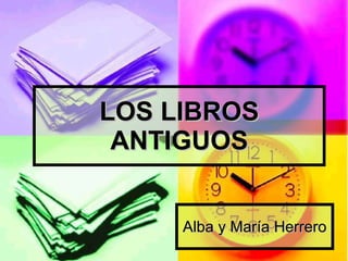 LOS LIBROS ANTIGUOS Alba y María Herrero 