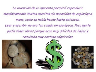La invención de la imprenta permitió reproducir
mecánicamente textos escritos sin necesidad de copiarlos a
        mano, c...