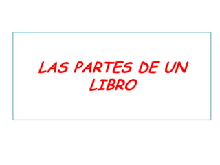LAS PARTES DE UN
      LIBRO
 