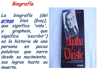 Biografía

La     biografía    (del
griego bios (βιος),
que significa 'vida',
y     graphein,      que
significa    'escri...
