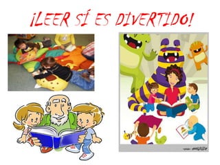 ¡LEER SÍ ES DIVERTIDO!
 