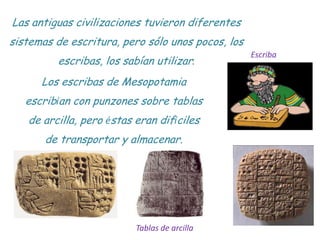 Las antiguas civilizaciones tuvieron diferentes
sistemas de escritura, pero sólo unos pocos, los
                         ...