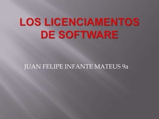 LOS LICENCIAMENTOS DE SOFTWARE JUAN FELIPE INFANTE MATEUS 9a 
