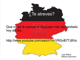 ¿Te atreves?
Que no se te escape el lenguaje más demandado
hoy en día
http://www.youtube.com/watch?v=YRGvB7TJ8Vs

José MªRuz
Alfonso Zamorano

 