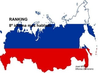 RANKING
8º idioma más hablado

José MªRuz
Alfonso Zamorano

 