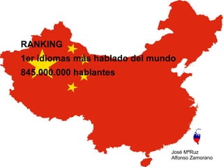 RANKING
1er idiomas más hablado del mundo
845.000.000 hablantes

José MªRuz
Alfonso Zamorano

 