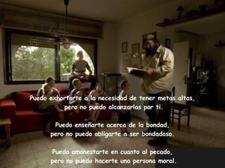 Puedo exhortarte a la necesidad de tener metas altas,  pero no puedo alcanzarlas por ti. Puedo enseñarte acerca de la bondad,  pero no puedo obligarte a ser bondadoso.  Puedo amonestarte en cuanto al pecado,  pero no puedo hacerte una persona moral. 