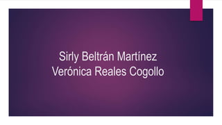 Sirly Beltrán Martínez
Verónica Reales Cogollo
 
