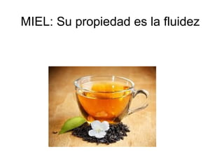 MIEL: Su propiedad es la fluidez

 