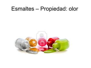Esmaltes – Propiedad: olor

 