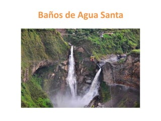 Baños de Agua Santa
 