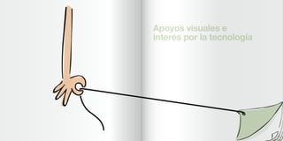 Apoyos visuales e
interés por la tecnología
 