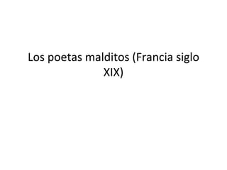 Los poetas malditos (Francia siglo
              XIX)
 