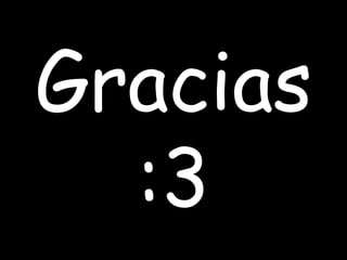 Gracias
:3
 