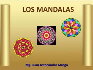 LOS MANDALAS




Mg. Juan Astocóndor Masgo
 
