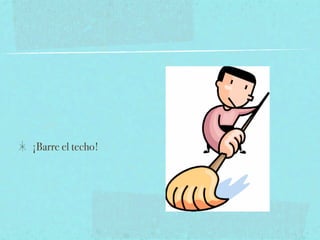¡Barre el techo!
 