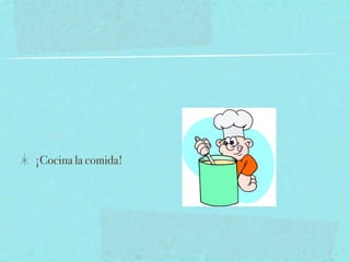 ¡Cocina la comida!
 