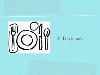 ¡Pon la mesa!
 