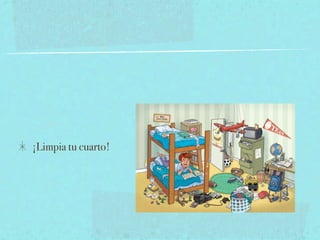 ¡Limpia tu cuarto!
 