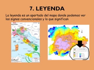 7. LEYENDA
La leyenda es un apartado del mapa donde podemos ver
los signos convencionales y lo que significan
 