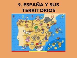 9. ESPAÑA Y SUS
TERRITORIOS
 