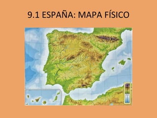 9.1 ESPAÑA: MAPA FÍSICO
 