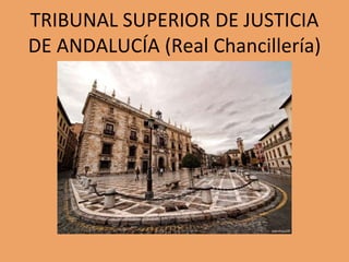 TRIBUNAL SUPERIOR DE JUSTICIA
DE ANDALUCÍA (Real Chancillería)
 