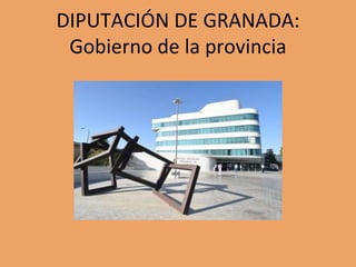 DIPUTACIÓN DE GRANADA:
Gobierno de la provincia
 