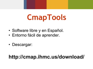 CmapTools Software libre y en Español. Entorno fácil de aprender. Descargar: http://cmap.ihmc.us/download/ 