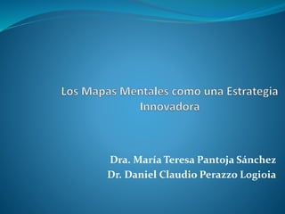 Dra. María Teresa Pantoja Sánchez
Dr. Daniel Claudio Perazzo Logioia
 