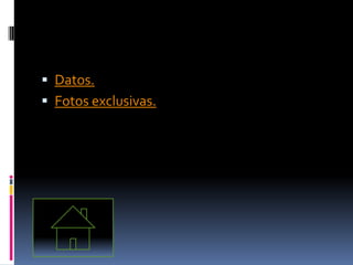  Datos.
 Fotos exclusivas.
 