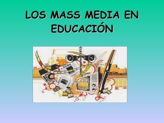 LOS MASS MEDIA EN EDUCACIÓN 