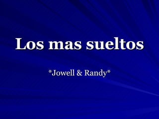 Los mas sueltos *Jowell & Randy* 