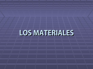 LOS MATERIALESLOS MATERIALES
 