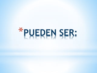 *PUEDEN SER: