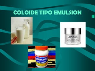 COLOIDE TIPO EMULSION

 